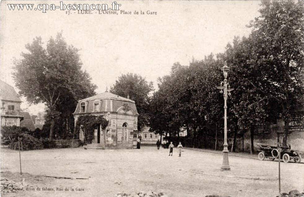 17. - LURE. - L Octroi, Place de la Gare